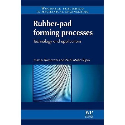 Rubber-Pad Forming Processes - (Woodhead Publishing in Mechanical Engineering) by  Maziar Ramezani & Zaidi Mohd Ripin (Hardcover)