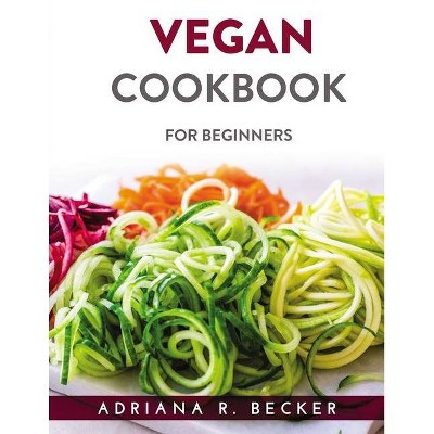 Vegan Cookbook - by  Adriana R Becker (Paperback)