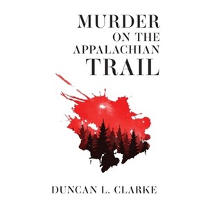 Murder on the Appalachian Trail - by  Duncan L Clarke (Hardcover) - 1 of 1