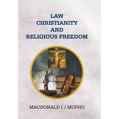 Law, Christianity and Religious Freedom - by  MacDonald I J Mopho (Hardcover)