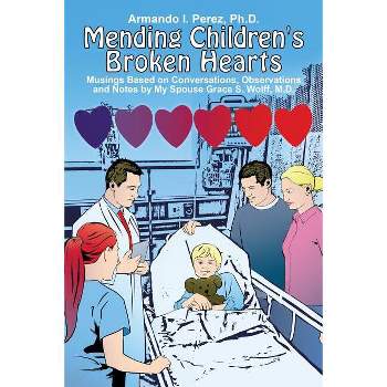 Mending Children's Broken Hearts - by  Armando I Perez (Paperback)