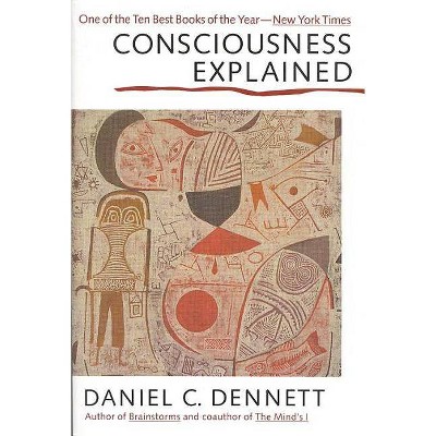 Consciousness Explained - by  Daniel C Dennett (Paperback)