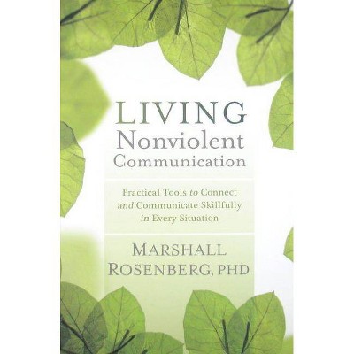 Living Nonviolent Communication - by  Marshall Rosenberg (Paperback)