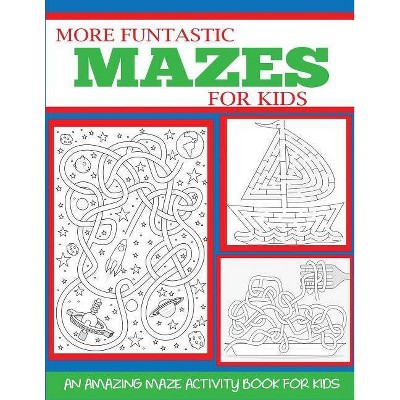 More Funtastic Mazes for Kids 4-10 - (Kids Activity Books) by  Blue Wave Press (Paperback)