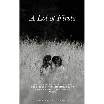 A Lot of Firsts - by  Paul Schissler (Paperback)