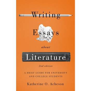Writing Essays about Literature: A Brief Guide for University and College Students - Second Edition - 2nd Edition by  Katherine O Acheson (Paperback)