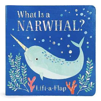 What Is a Narwhal? - (Board Book) - by Scarlett Wing