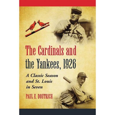 The Cardinals and the Yankees, 1926 - by  Paul E Doutrich (Paperback)