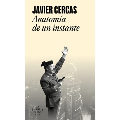 Anatomía de Un Instante / The Anatomy of a Moment - by  Javier Cercas (Paperback)