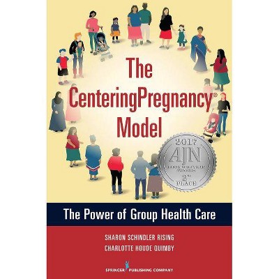 The Centeringpregnancy Model - by  Sharon Schindler Rising & Charlotte Houde Quimby (Paperback)