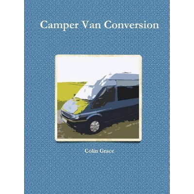 Camper Van Conversion - by  Colin Grace (Paperback)