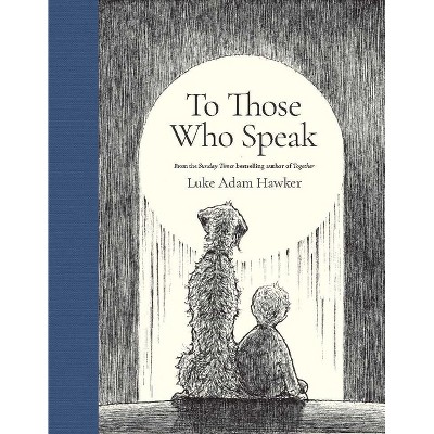 To Those Who Speak - by  Luke Adam Hawker (Hardcover)