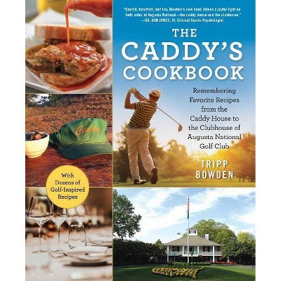 The Caddy's Cookbook - by  Tripp Bowden (Hardcover)