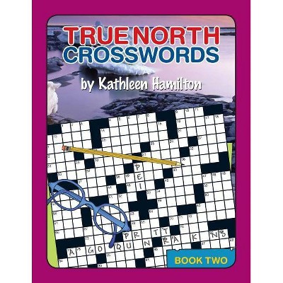 True North Crosswords, Book 2 - by  Kathleen N Hamilton (Paperback)