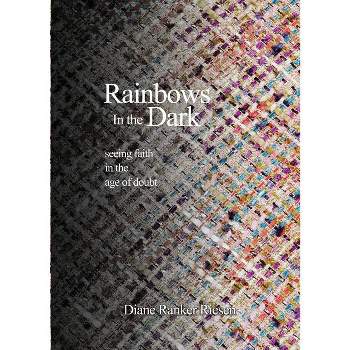 Rainbows In the Dark - by  Diane Ranker Riesen (Paperback)