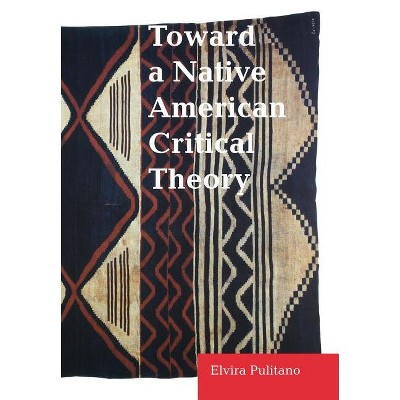 Toward a Native American Critical Theory - by  Elvira Pulitano (Hardcover)