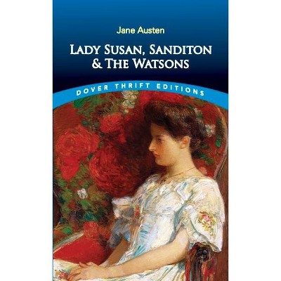 Lady Susan, Sanditon and the Watsons - (Dover Thrift Editions) by  Jane Austen (Paperback)