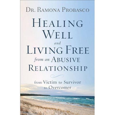 Healing Well and Living Free from an Abusive Relationship - by  Probasco (Paperback)