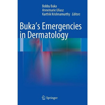 Buka's Emergencies in Dermatology - by  Bobby Buka & Annemarie Uliasz & Karthik Krishnamurthy (Hardcover)