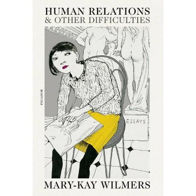 Human Relations and Other Difficulties - by  Mary-Kay Wilmers (Paperback)