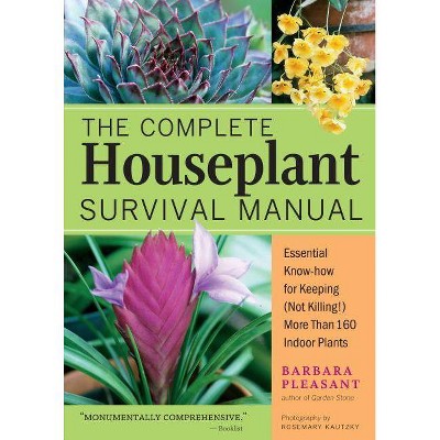 The Complete Houseplant Survival Manual - by  Barbara Pleasant (Paperback)