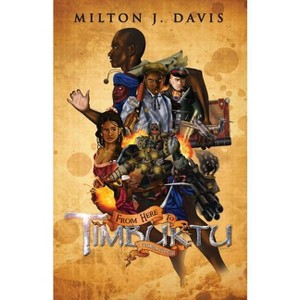 From Here To Timbuktu - by  Milton J Davis (Paperback) - 1 of 1
