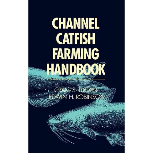 Channel Catfish Farming Handbook - By Craig C Tucker & Edwin H