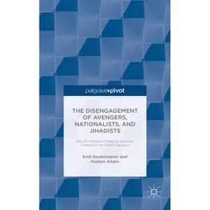 The Individual Disengagement of Avengers, Nationalists, and Jihadists - by  E Souleimanov & H Aliyev (Hardcover) - 1 of 1