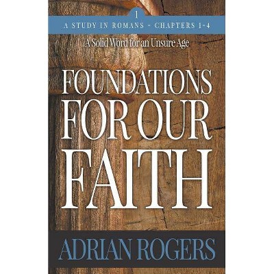 Foundations For Our Faith (Volume 1, 2nd Edition) - (Foundations for Our Faith) by  Adrian Rogers (Paperback)