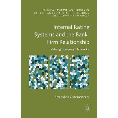 Internal Rating Systems and the Bank-Firm Relationship - (Palgrave MacMillan Studies in Banking and Financial Institut) (Hardcover)