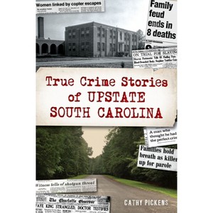 True Crime Stories of Upstate South Carolina - by  Cathy Pickens (Paperback) - 1 of 1