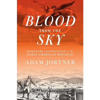 Blood from the Sky - (Jeffersonian America) by  Adam Jortner (Hardcover)