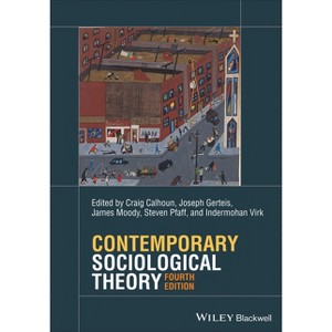 Contemporary Sociological Theory - 4th Edition by  Craig Calhoun & Joseph Gerteis & James Moody & Steven Pfaff & Indermohan Virk (Paperback) - 1 of 1