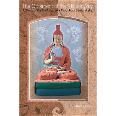 The Ornament of the Middle Way - by  James Blumenthal (Paperback)