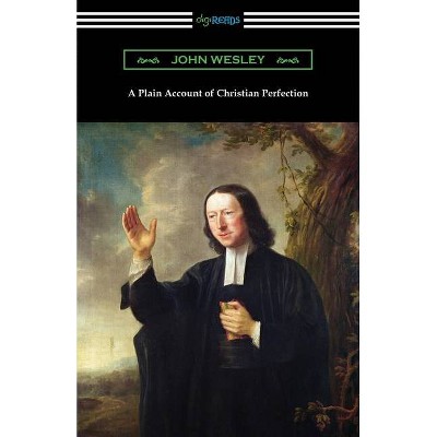 A Plain Account of Christian Perfection - by  John Wesley (Paperback)