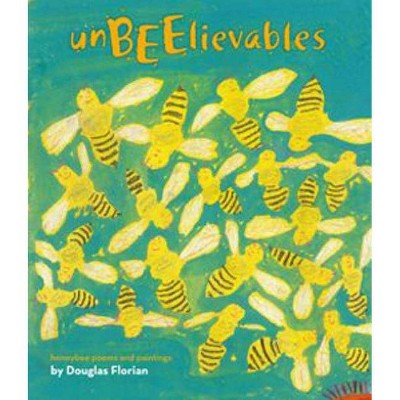 Unbeelievables - by  Douglas Florian (Hardcover)