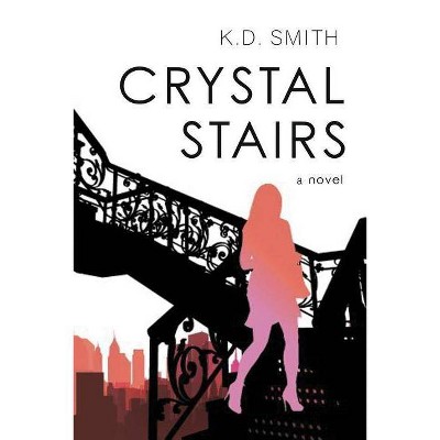 Crystal Stairs - by  K D Smith (Paperback)