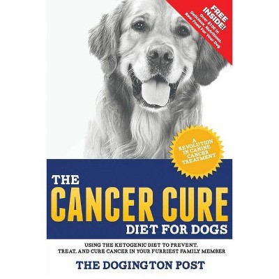 The Cancer Cure Diet for Dogs - by  The Dogington Post (Paperback)