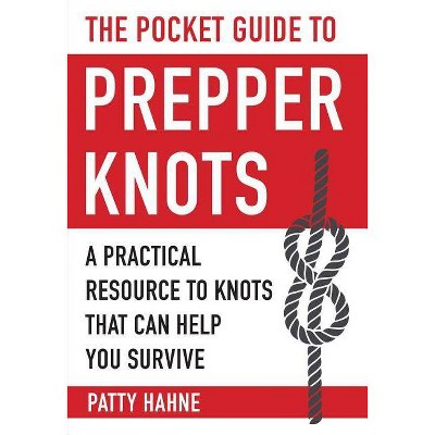 The Pocket Guide to Prepper Knots - by  Patty Hahne (Paperback)