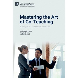 Mastering the Art of Co-Teaching - (Education) by  Nicholas D Young & Angela C Fain & Teresa a Citro (Paperback) - 1 of 1