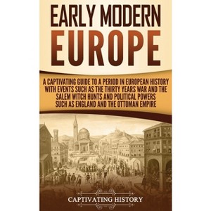 Early Modern Europe - by  Captivating History (Hardcover) - 1 of 1