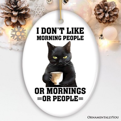 I Don't Like Morning People Quirky Cat, Cute and Funny Christmas Gift| OrnamentallyYou
