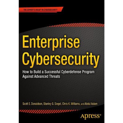 Enterprise Cybersecurity - by  Scott Donaldson & Stanley Siegel & Chris K Williams & Abdul Aslam (Paperback)