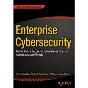Enterprise Cybersecurity - by  Scott Donaldson & Stanley Siegel & Chris K Williams & Abdul Aslam (Paperback) - 1 of 1
