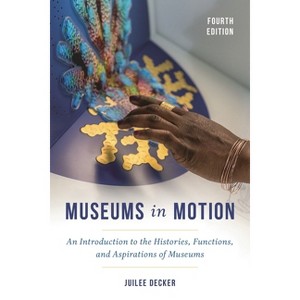 Museums in Motion - (American Association for State and Local History) 4th Edition by  Juilee Decker (Paperback) - 1 of 1