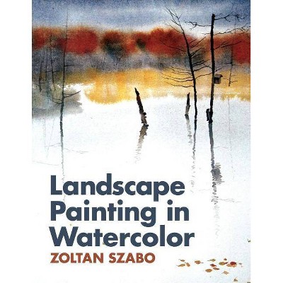 Landscape Painting in Watercolor - by  Zoltan Szabo (Paperback)