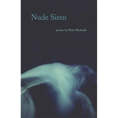 Nude Siren - (Adventures in Poetry) by  Peter Richards (Paperback)
