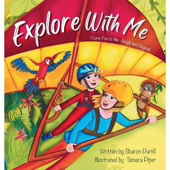 Explore With Me - (Wherever Shall We Go Children's Bedtime Story) by  Sharon Purtill (Hardcover)