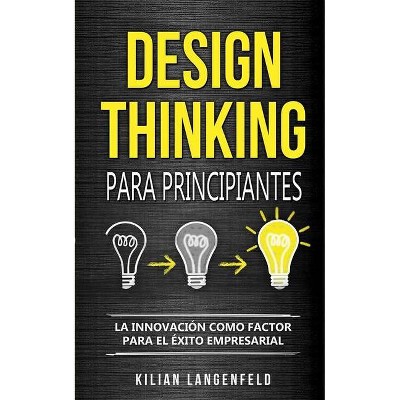 Design Thinking para principiantes - by  Kilian Langenfeld (Paperback)