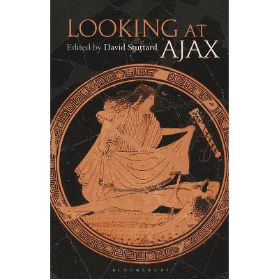 Looking at Ajax - by  David Stuttard (Paperback)